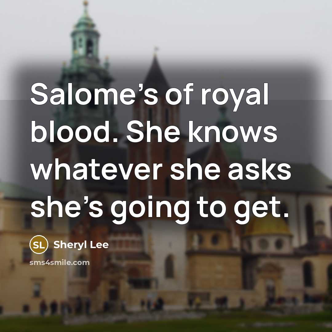 “Salome's of royal blood. She knows whatever she asks she's…” quote by Sheryl Lee