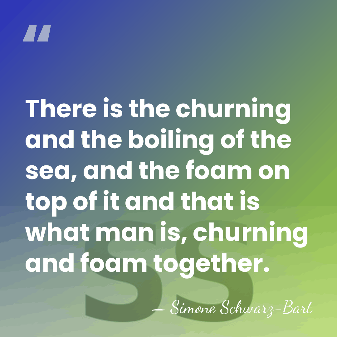 There is the churning and the boiling of the sea, and the&hellip; - Simone Schwarz-Bart