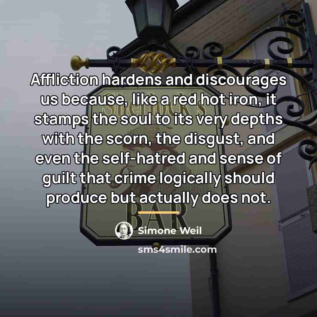 “Affliction hardens and discourages us because, like a red hot…” quote by Simone Weil