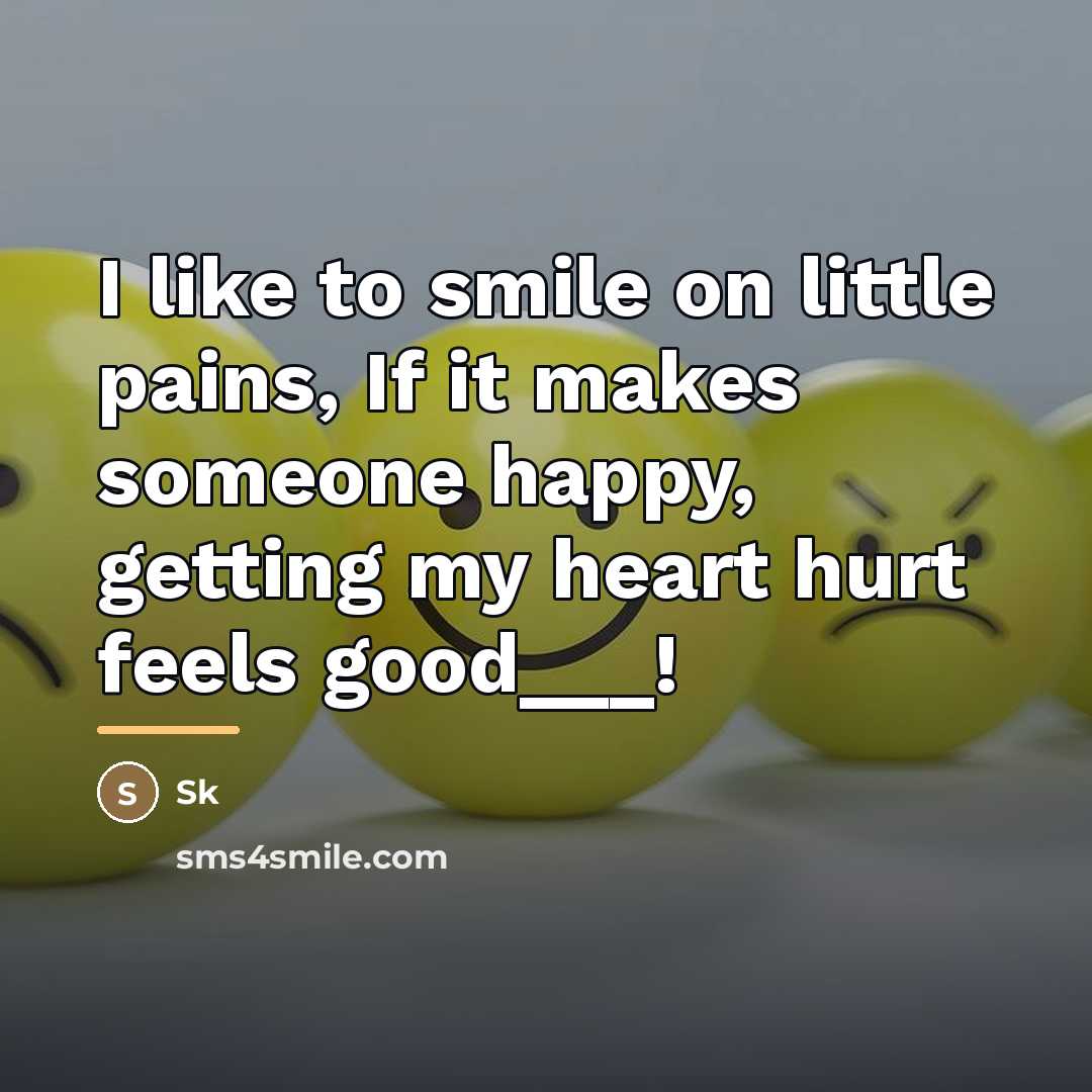 “I like to smile on little pains, If it makes…” quote by SK