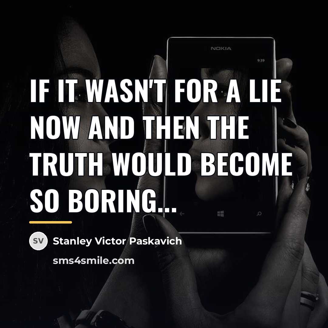“If it wasn't for a lie now and then the…” quote by Stanley Victor Paskavich