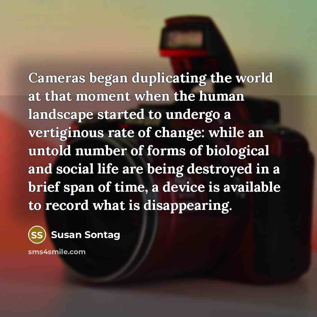 “Cameras began duplicating the world at that moment when the…” quote by Susan Sontag