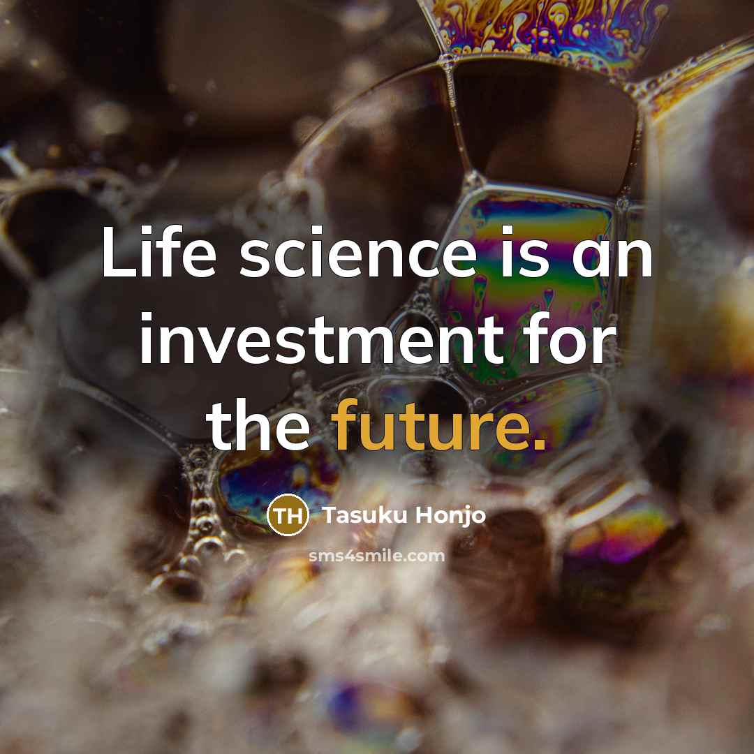 “Life science is an investment for the future.…” quote by Tasuku Honjo
