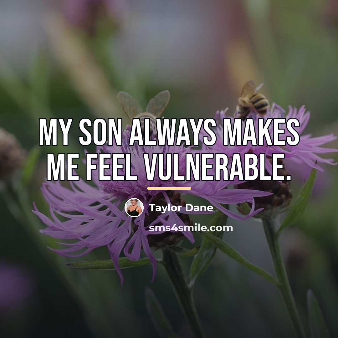 “My son always makes me feel vulnerable.…” quote by Taylor Dane