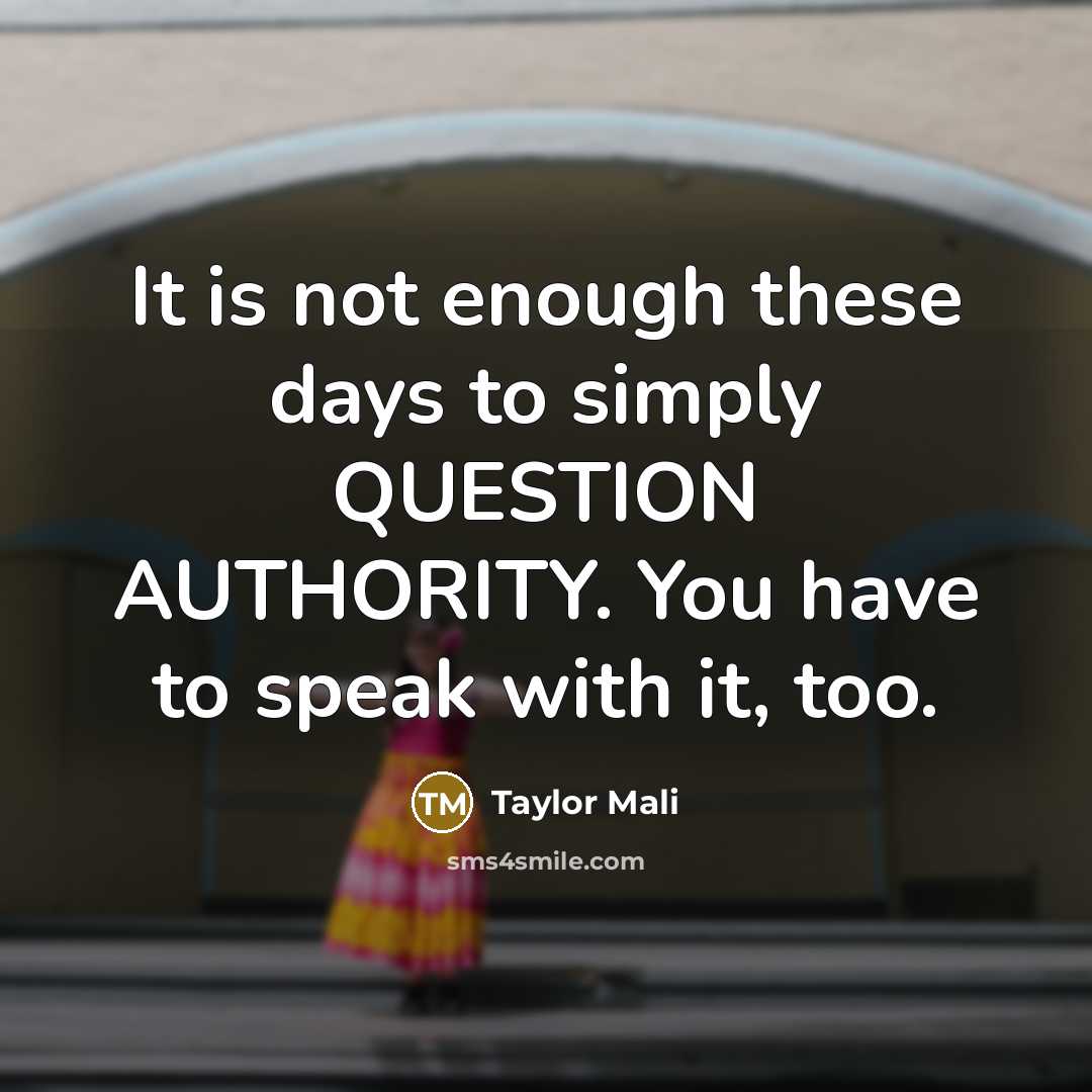 “It is not enough these days to simply QUESTION AUTHORITY.…” quote by Taylor Mali