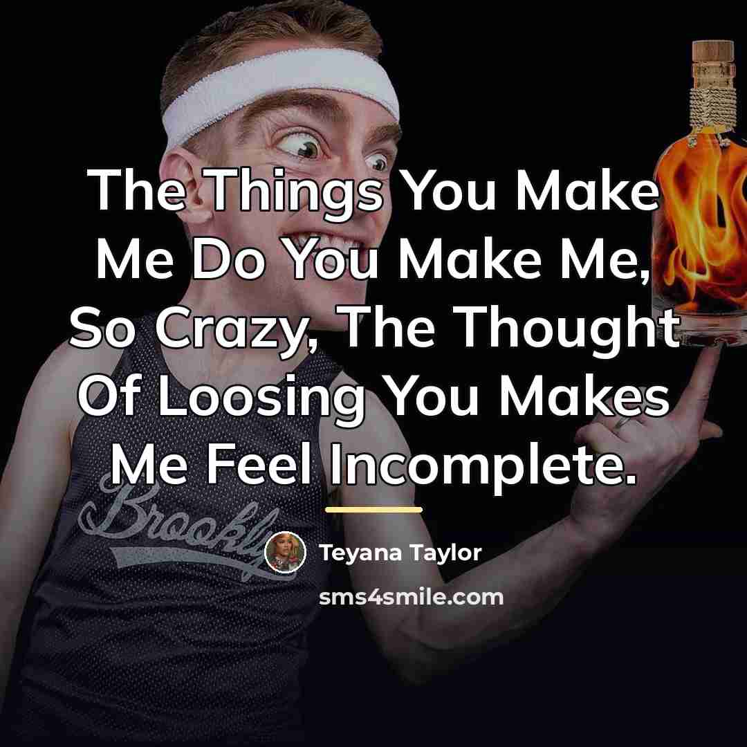 “The Things You Make Me Do You Make Me, So…” quote by Teyana Taylor
