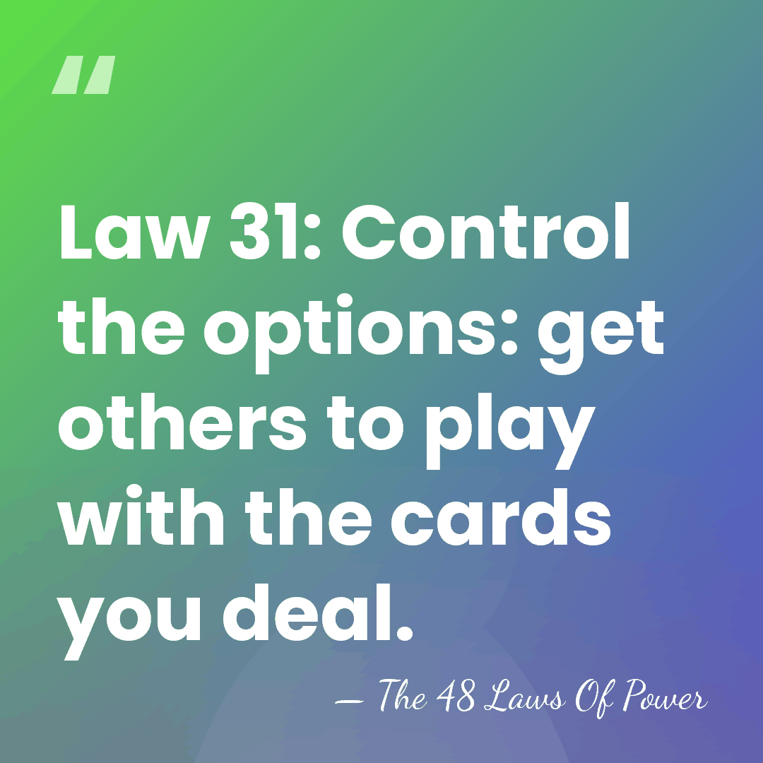 Law 31: Control the options: get others to play with the cards&hellip; - The 48 Laws Of Power