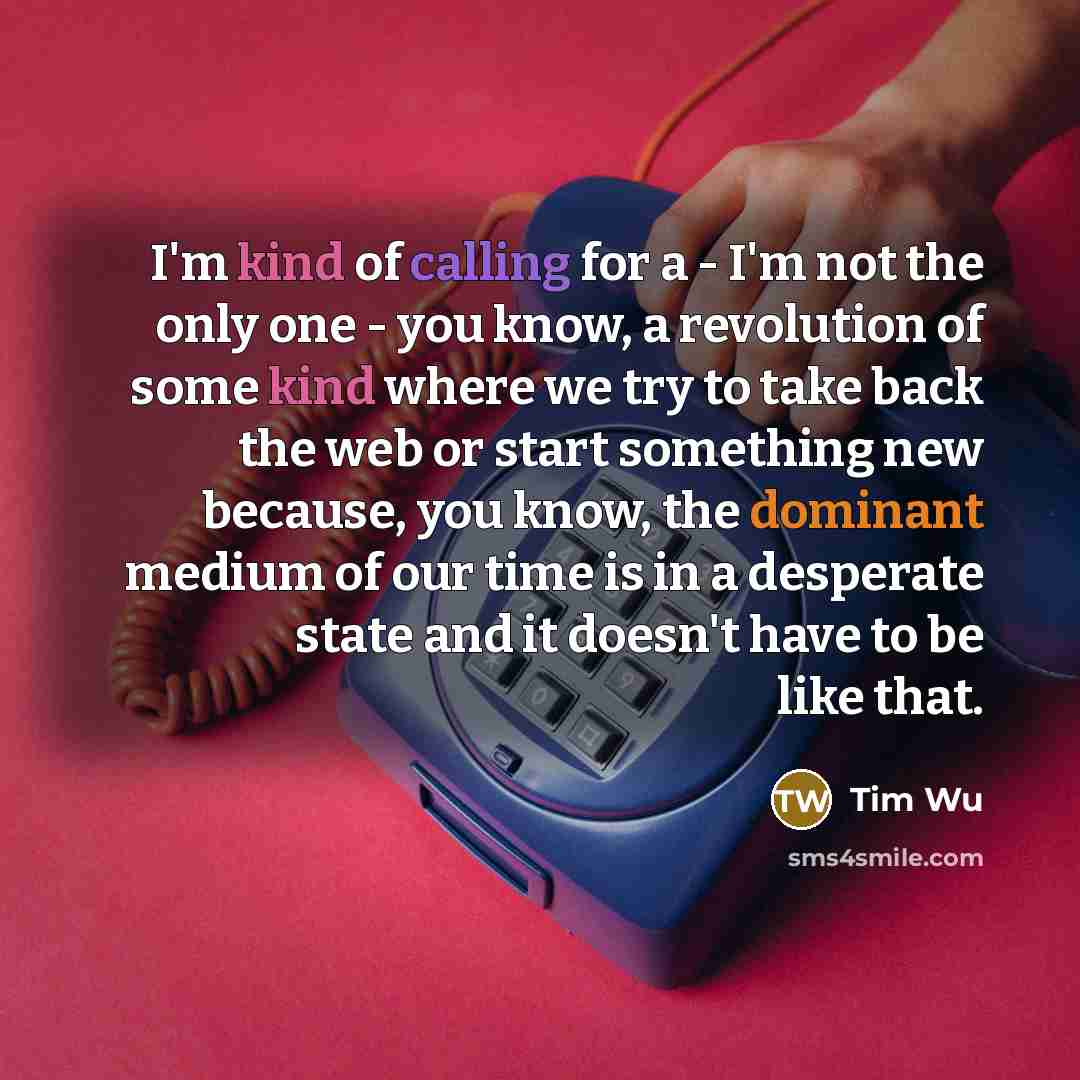 “I'm kind of calling for a - I'm not the…” quote by Tim Wu