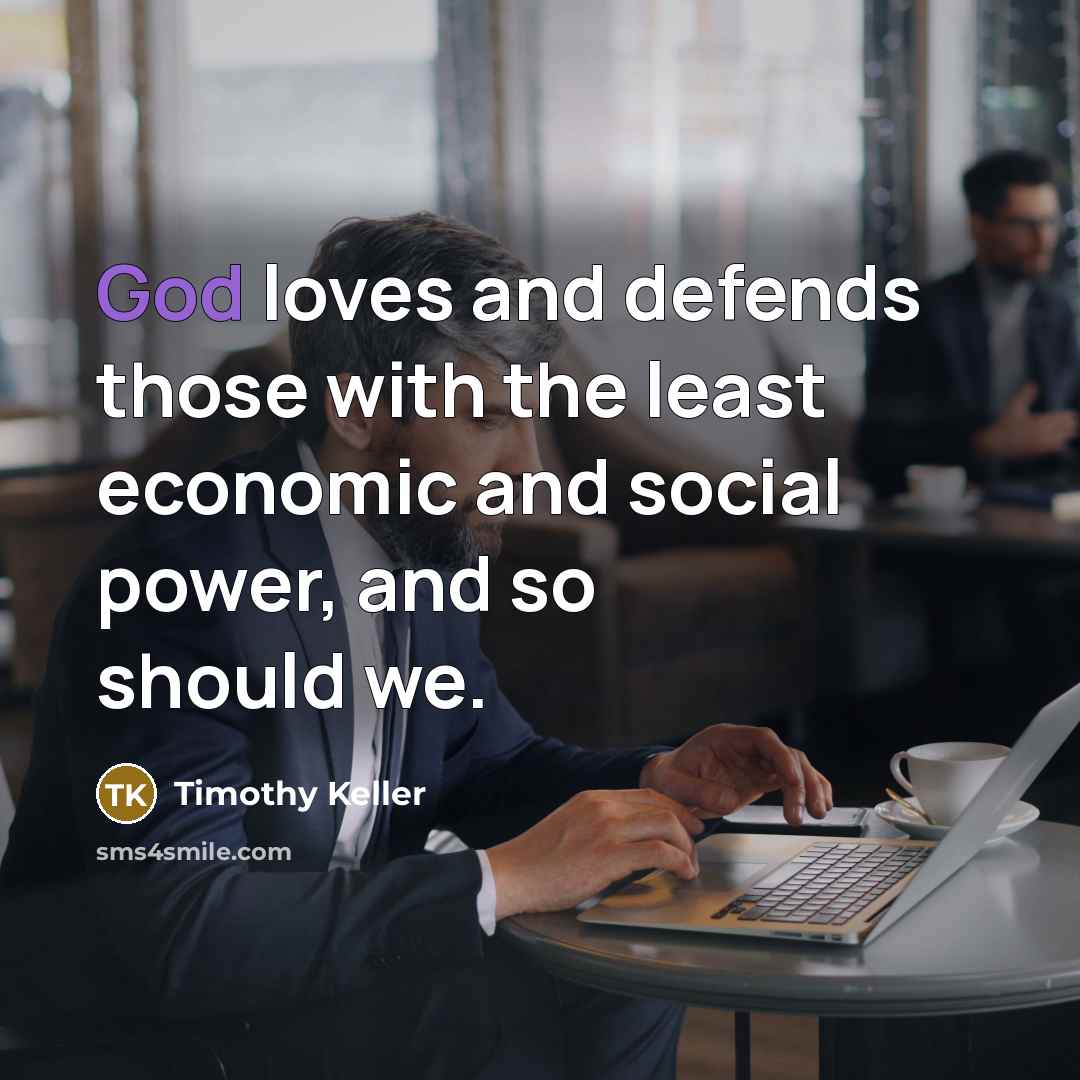 “God loves and defends those with the least economic and…” quote by Timothy Keller