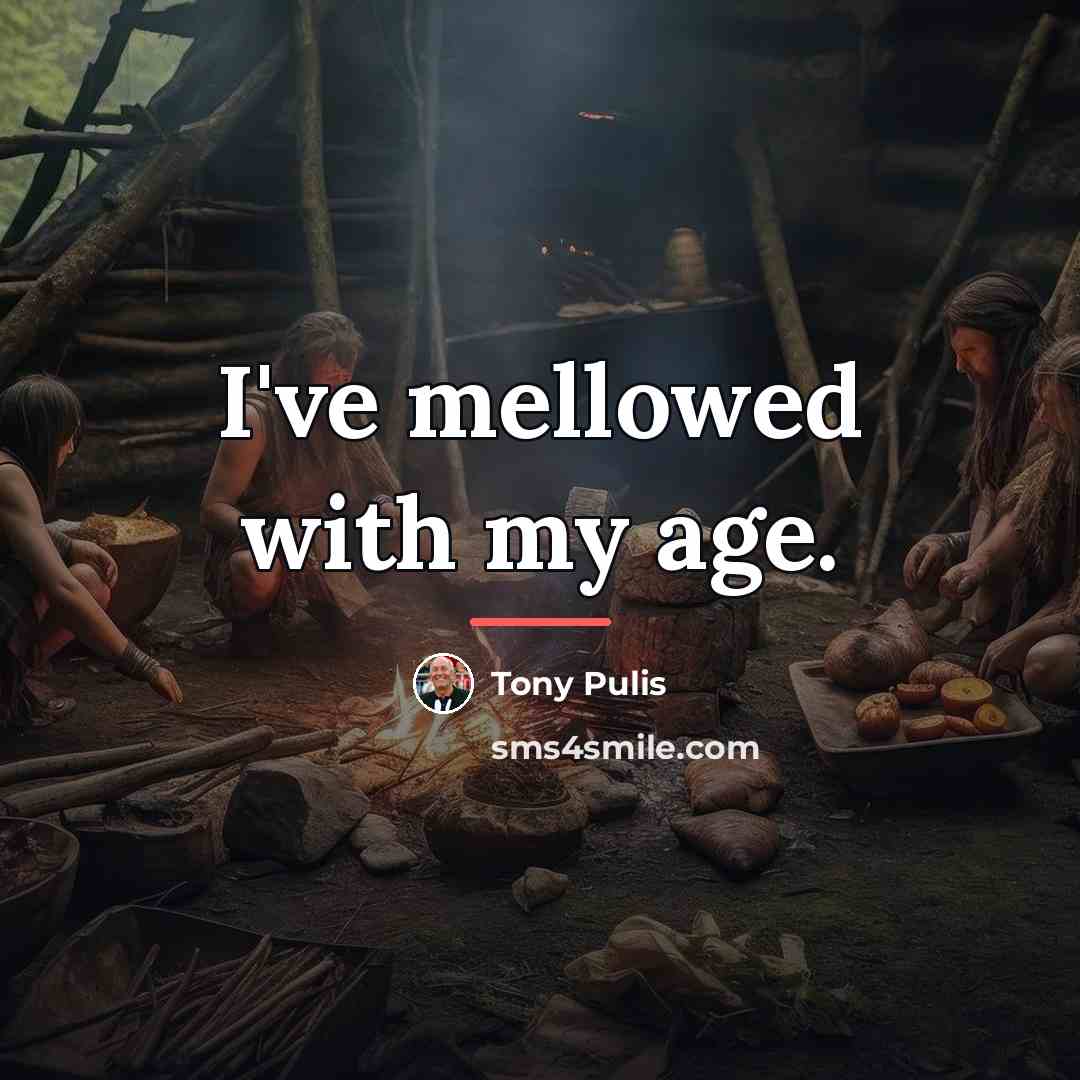 “I've mellowed with my age.…” quote by Tony Pulis