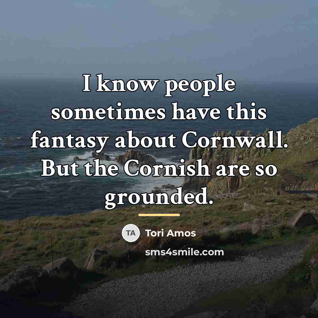 “I know people sometimes have this fantasy about Cornwall. But…” quote by Tori Amos