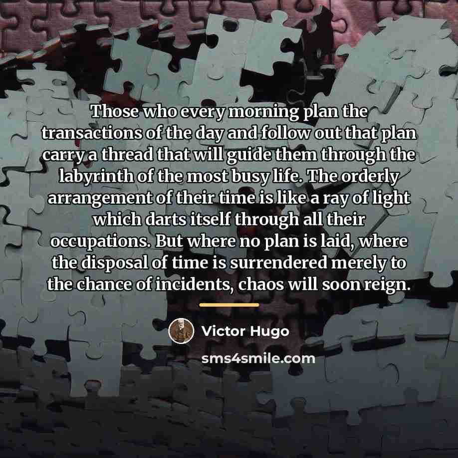 “Those who every morning plan the transactions of the day…” quote by Victor Hugo