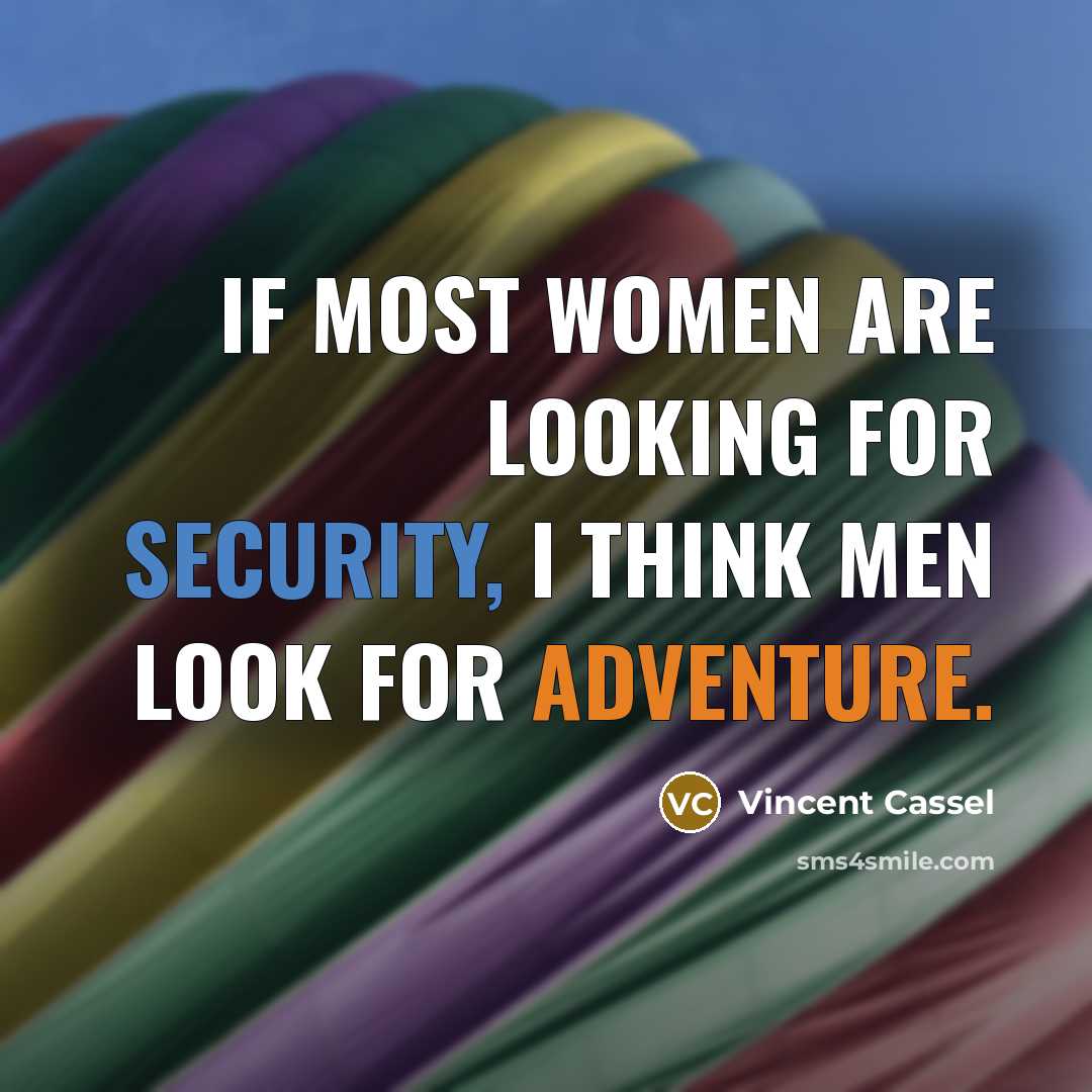“If most women are looking for security, I think men…” quote by Vincent Cassel