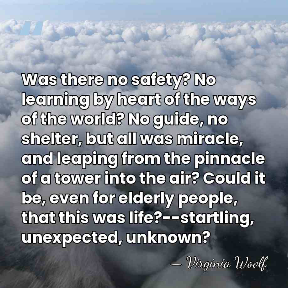 Was there no safety? No learning by heart of the ways of&hellip; - Virginia Woolf