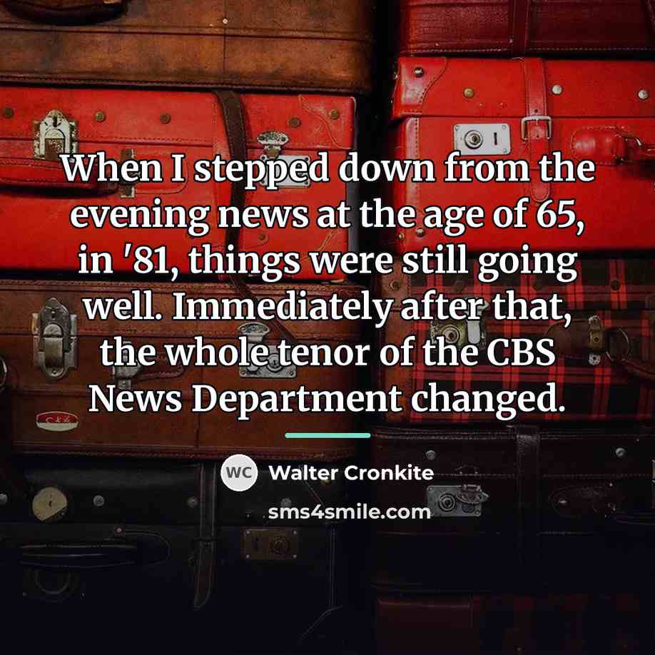 “When I stepped down from the evening news at the…” quote by Walter Cronkite