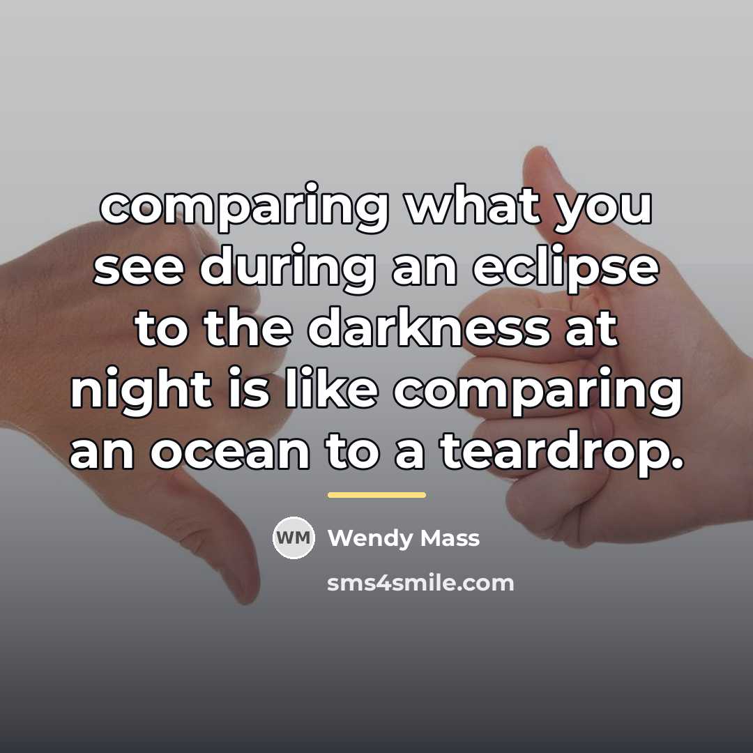 “comparing what you see during an eclipse to the darkness…” quote by Wendy Mass