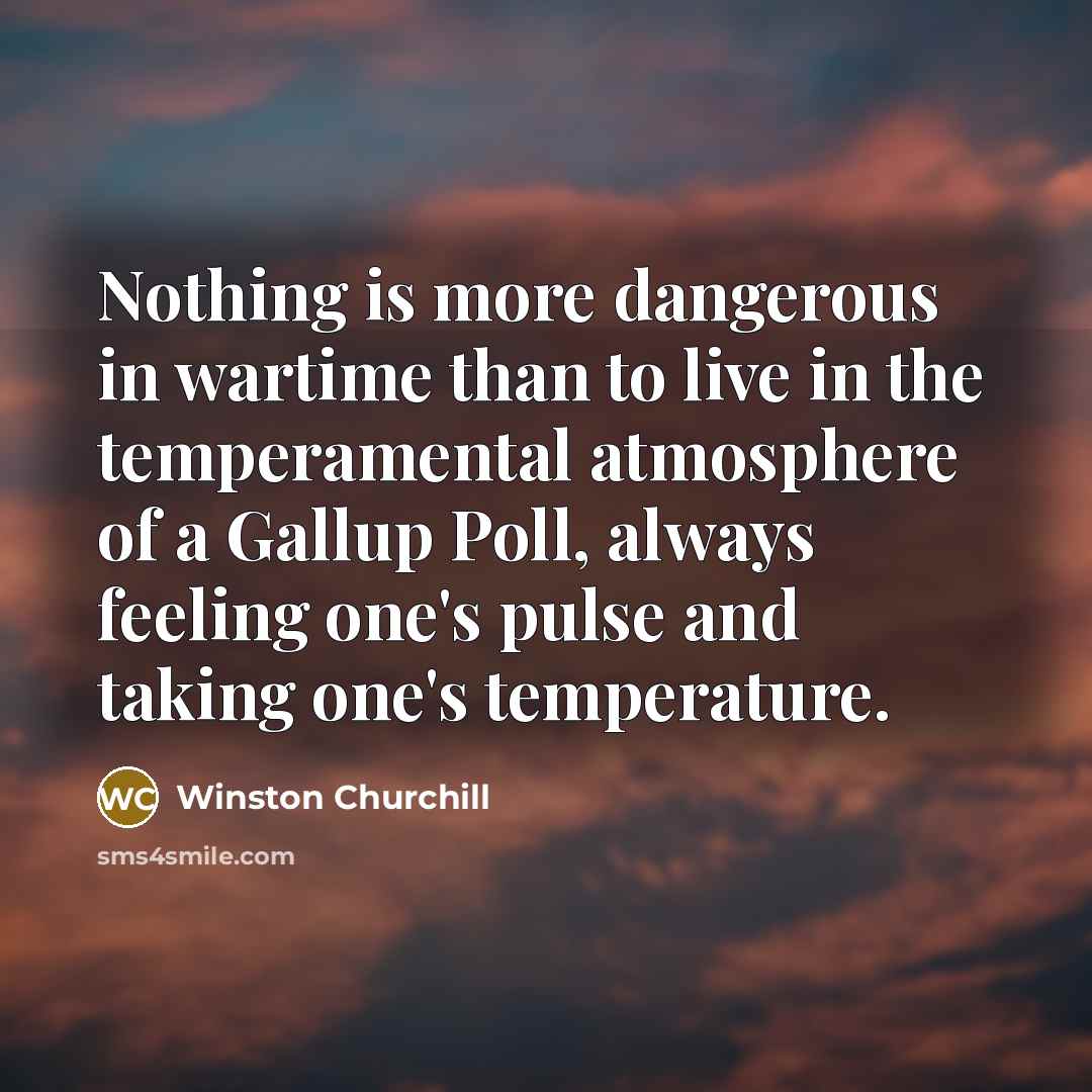 “Nothing is more dangerous in wartime than to live in…” quote by Winston Churchill