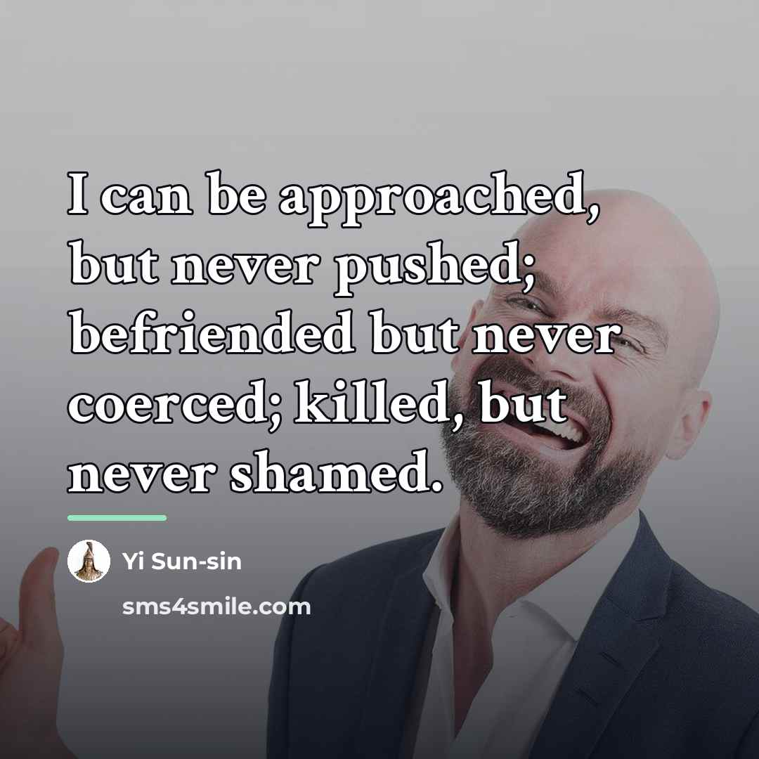 “I can be approached, but never pushed; befriended but never…” quote by Yi Sun-sin