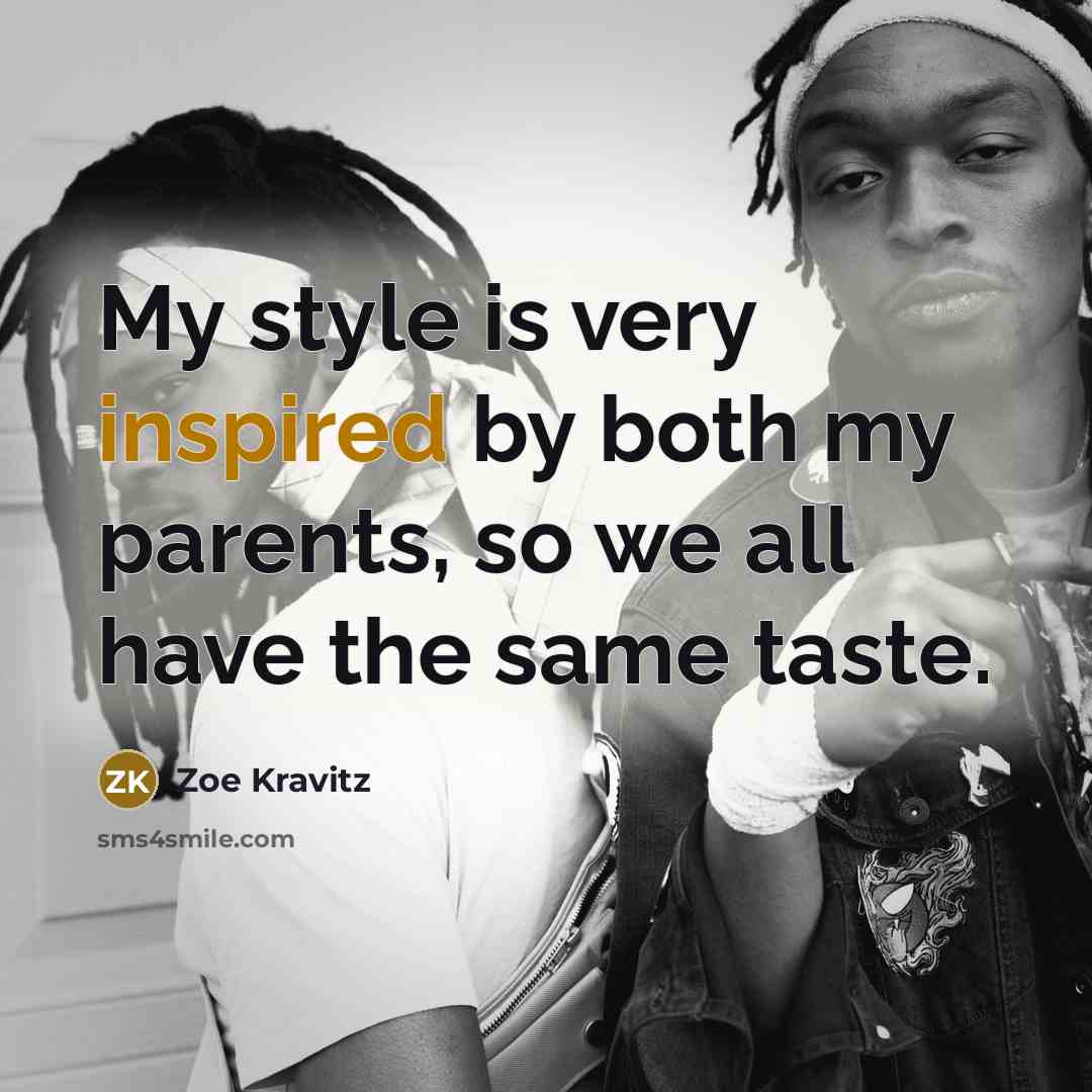 “My style is very inspired by both my parents, so…” quote by Zoe Kravitz
