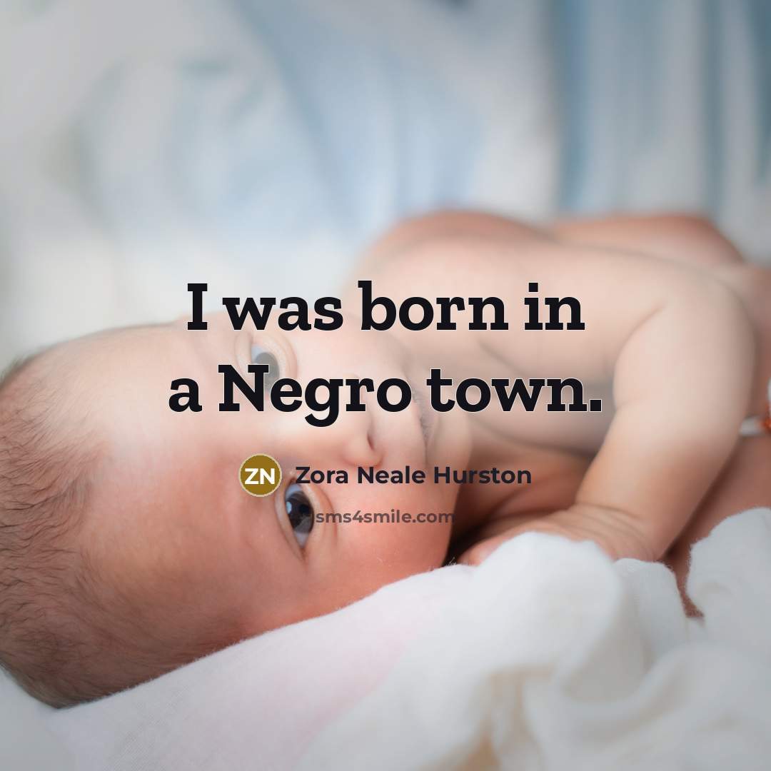 “I was born in a Negro town.…” quote by Zora Neale Hurston