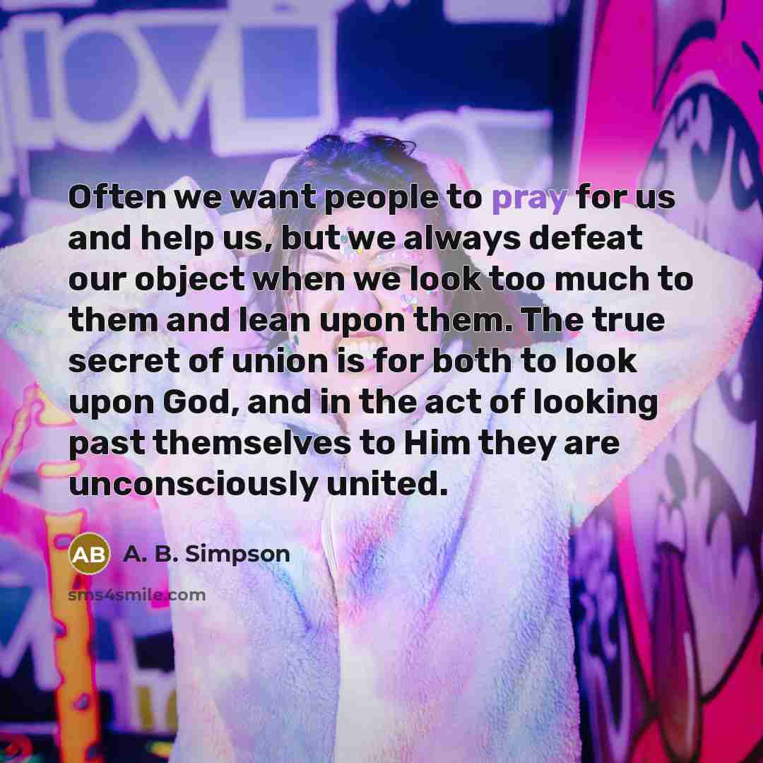 “Often we want people to pray for us and help…” quote by A. B. Simpson
