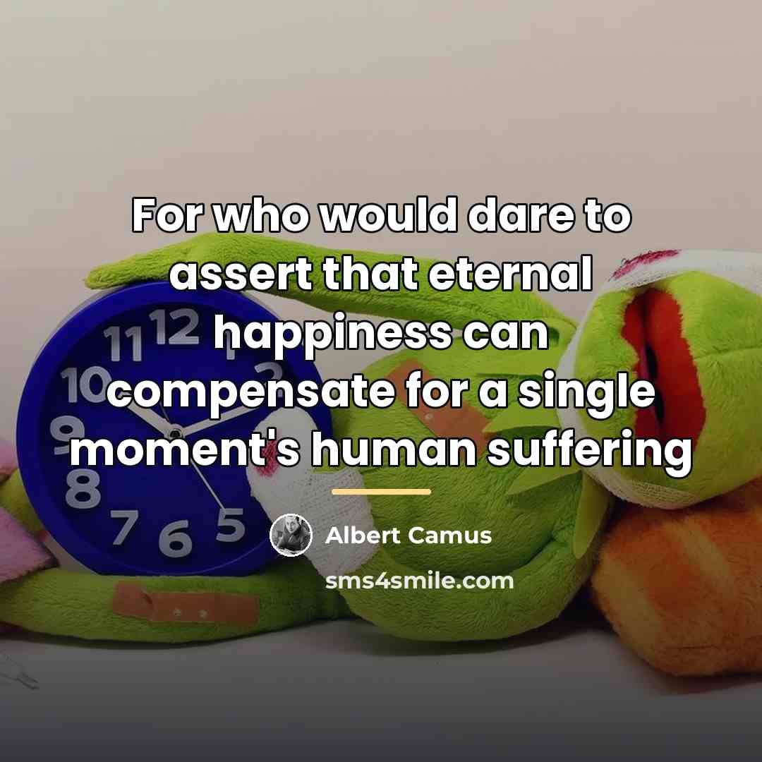“For who would dare to assert that eternal happiness can…” quote by Albert Camus