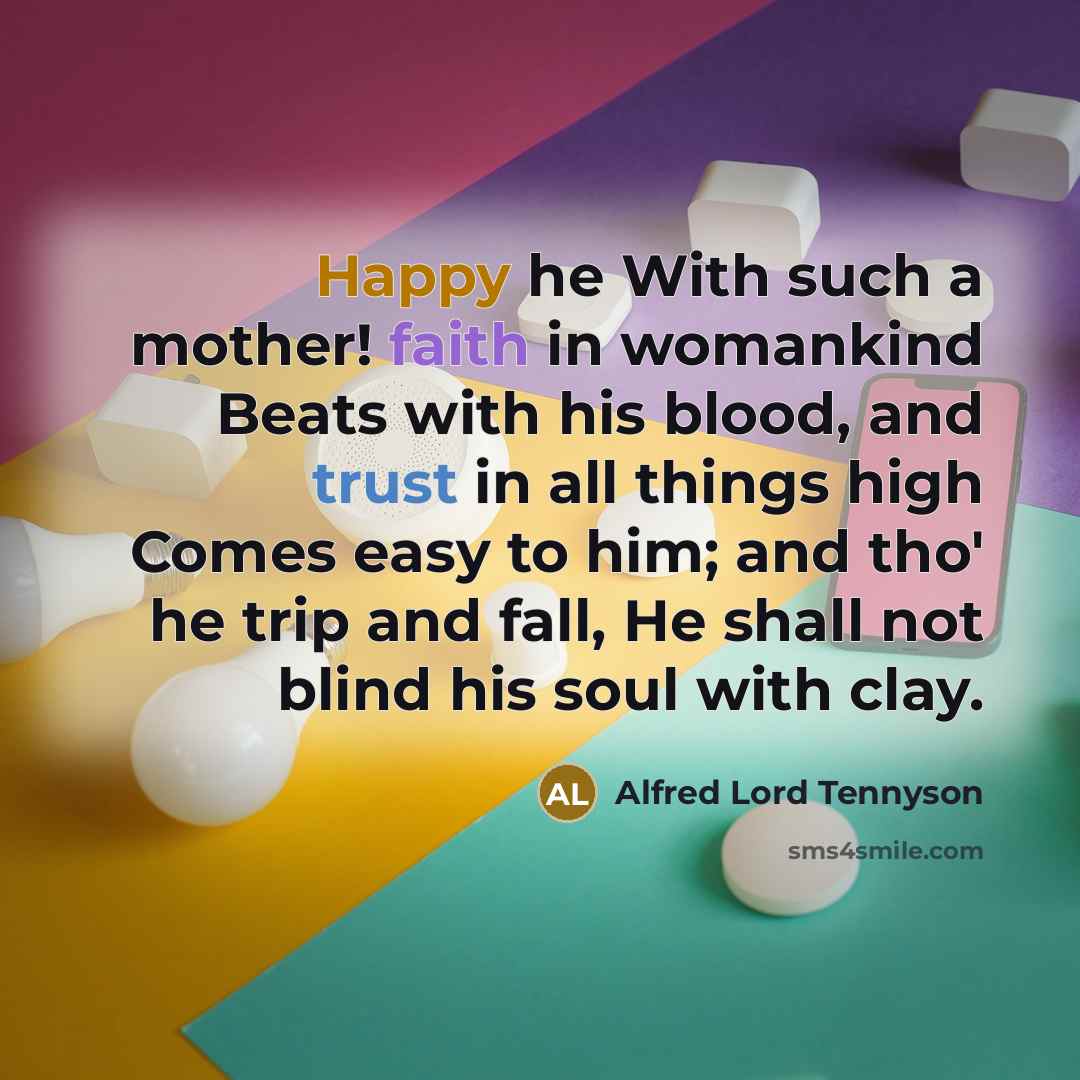 “Happy he With such a mother! faith in womankind Beats…” quote by Alfred Lord Tennyson