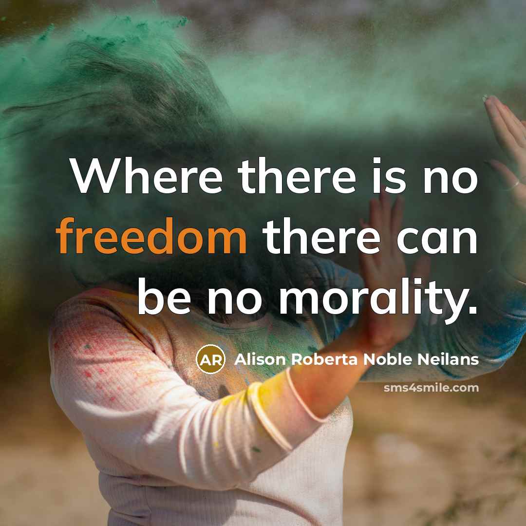 “Where there is no freedom there can be no morality.…” quote by Alison Roberta Noble Neilans