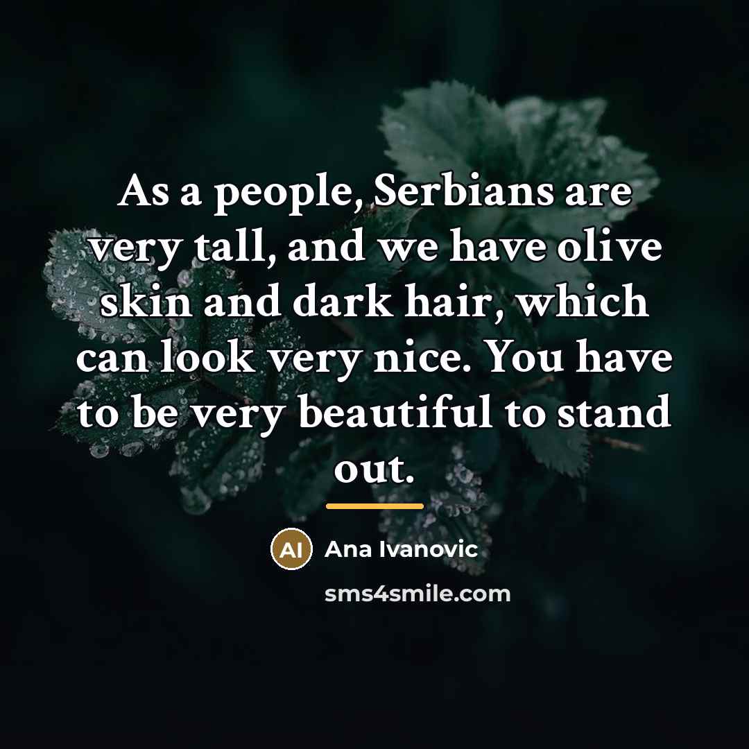 “As a people, Serbians are very tall, and we have…” quote by Ana Ivanovic