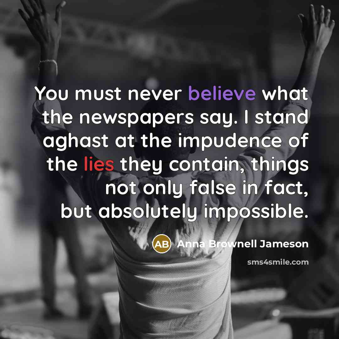 “You must never believe what the newspapers say. I stand…” quote by Anna Brownell Jameson