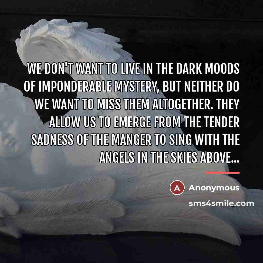 “We don't want to live in the dark moods of…” quote by Anonymous