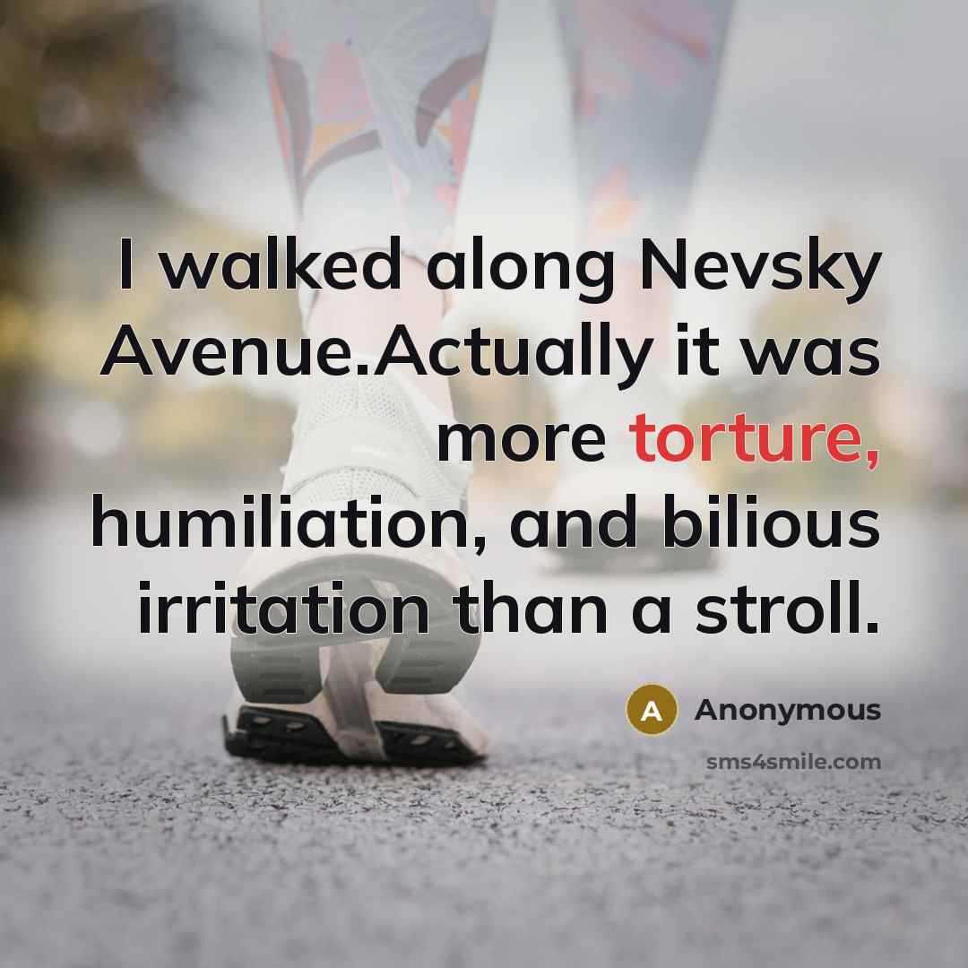 “I walked along Nevsky Avenue.Actually it was more torture, humiliation,…” quote by Anonymous