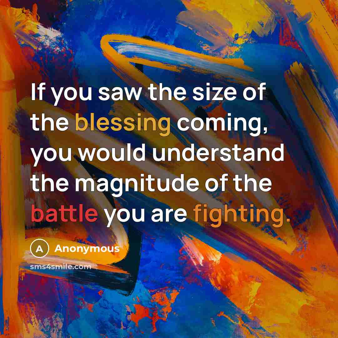 “If you saw the size of the blessing coming, you…” quote by Anonymous