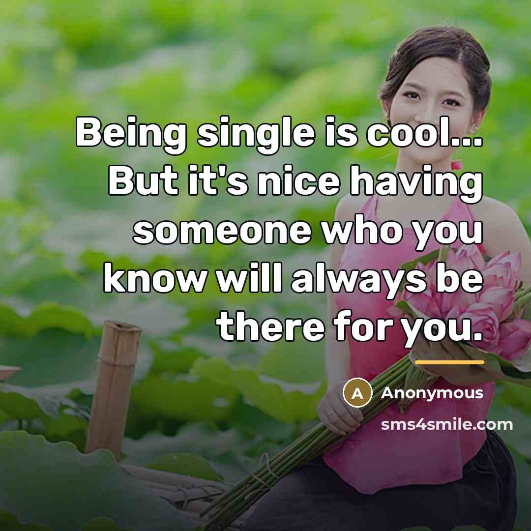 “Being single is cool... But it's nice having someone who…” quote by Anonymous