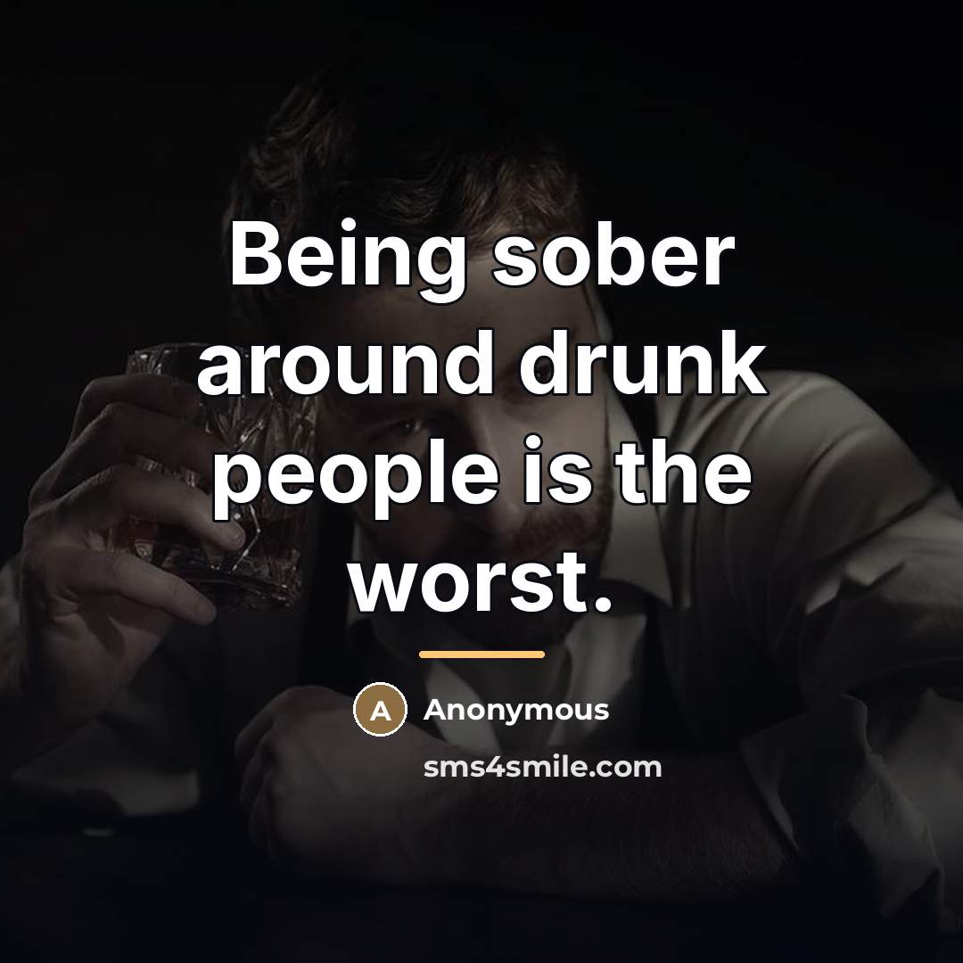 “Being sober around drunk people is the worst.…” quote by Anonymous