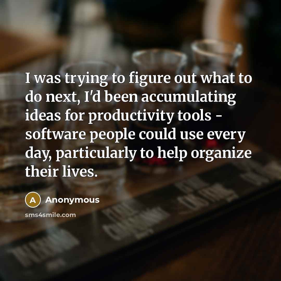 “I was trying to figure out what to do next,…” quote by Anonymous