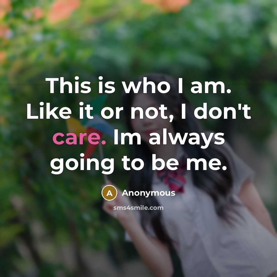 “This is who I am. Like it or not, I…” quote by Anonymous