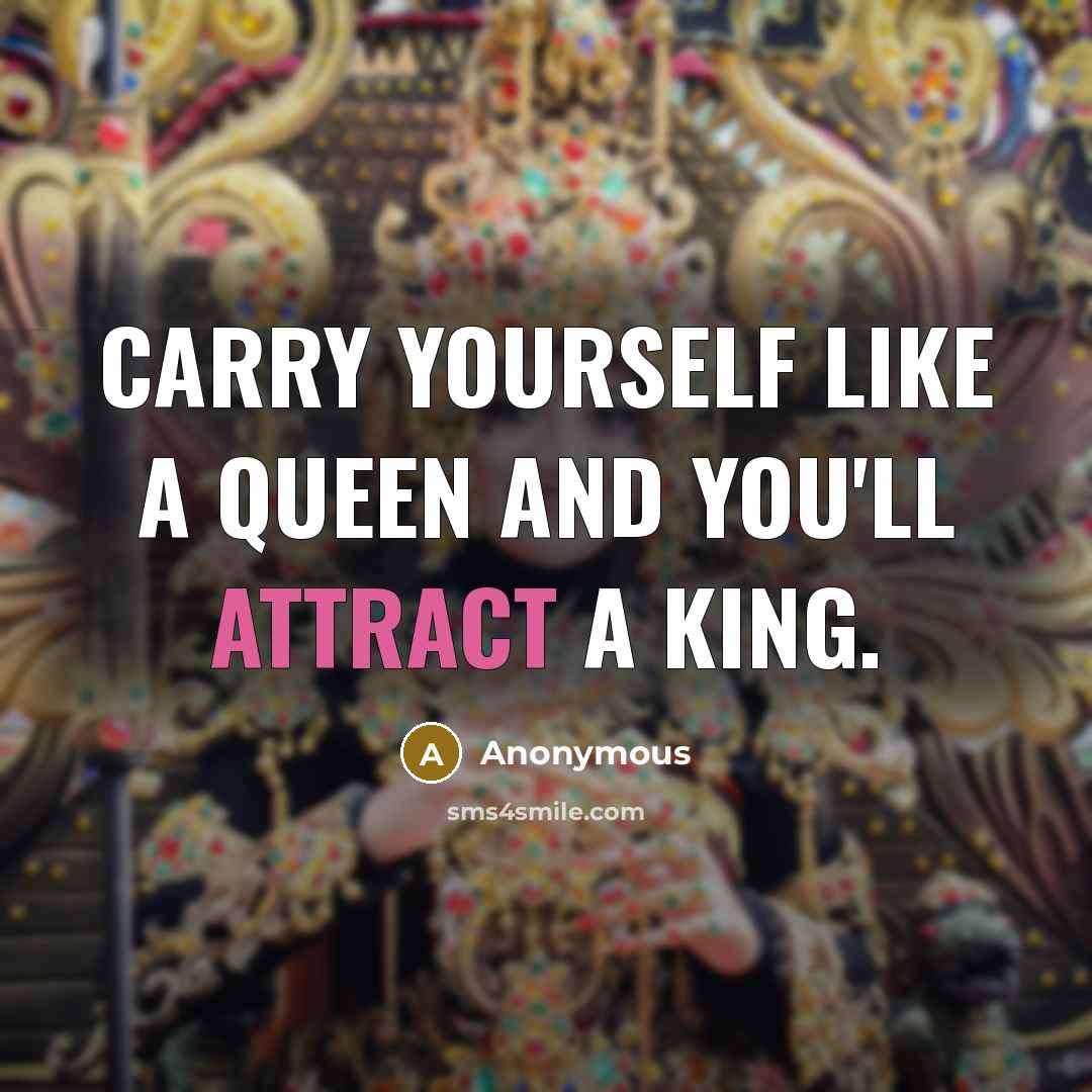 “Carry yourself like a queen and you'll attract a king.…” quote by Anonymous
