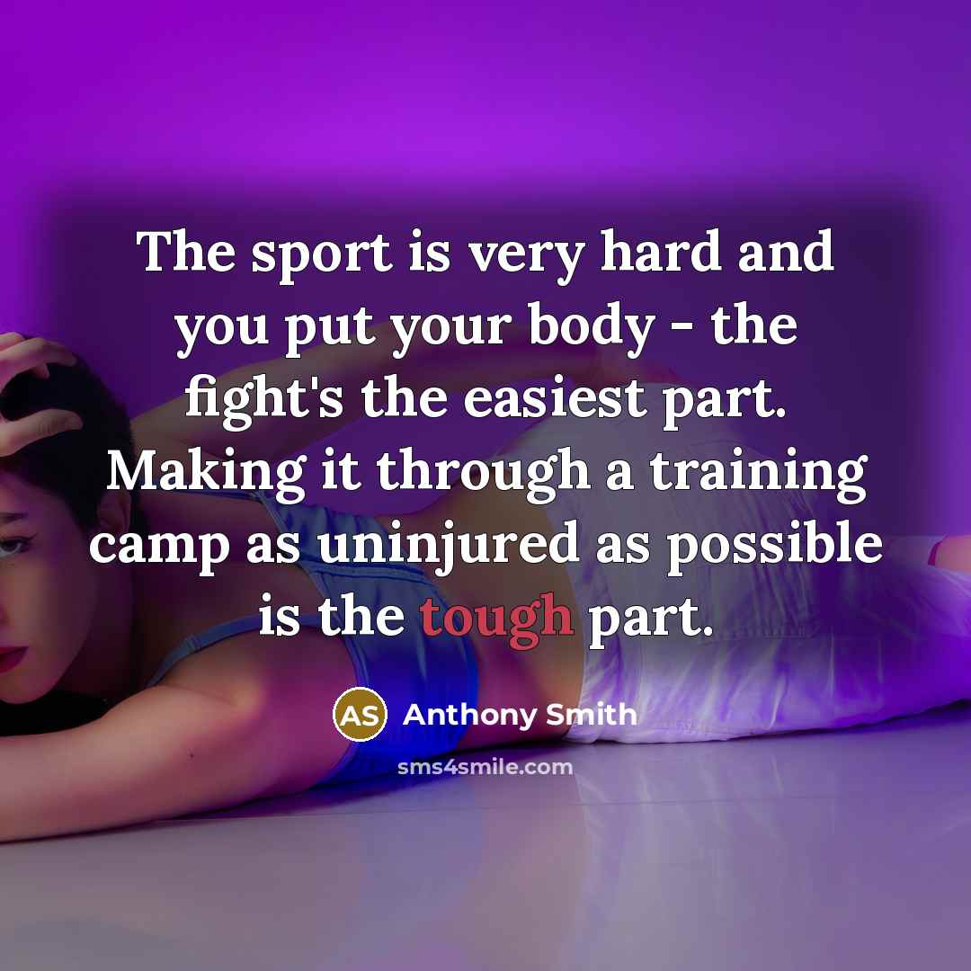 “The sport is very hard and you put your body…” quote by Anthony Smith