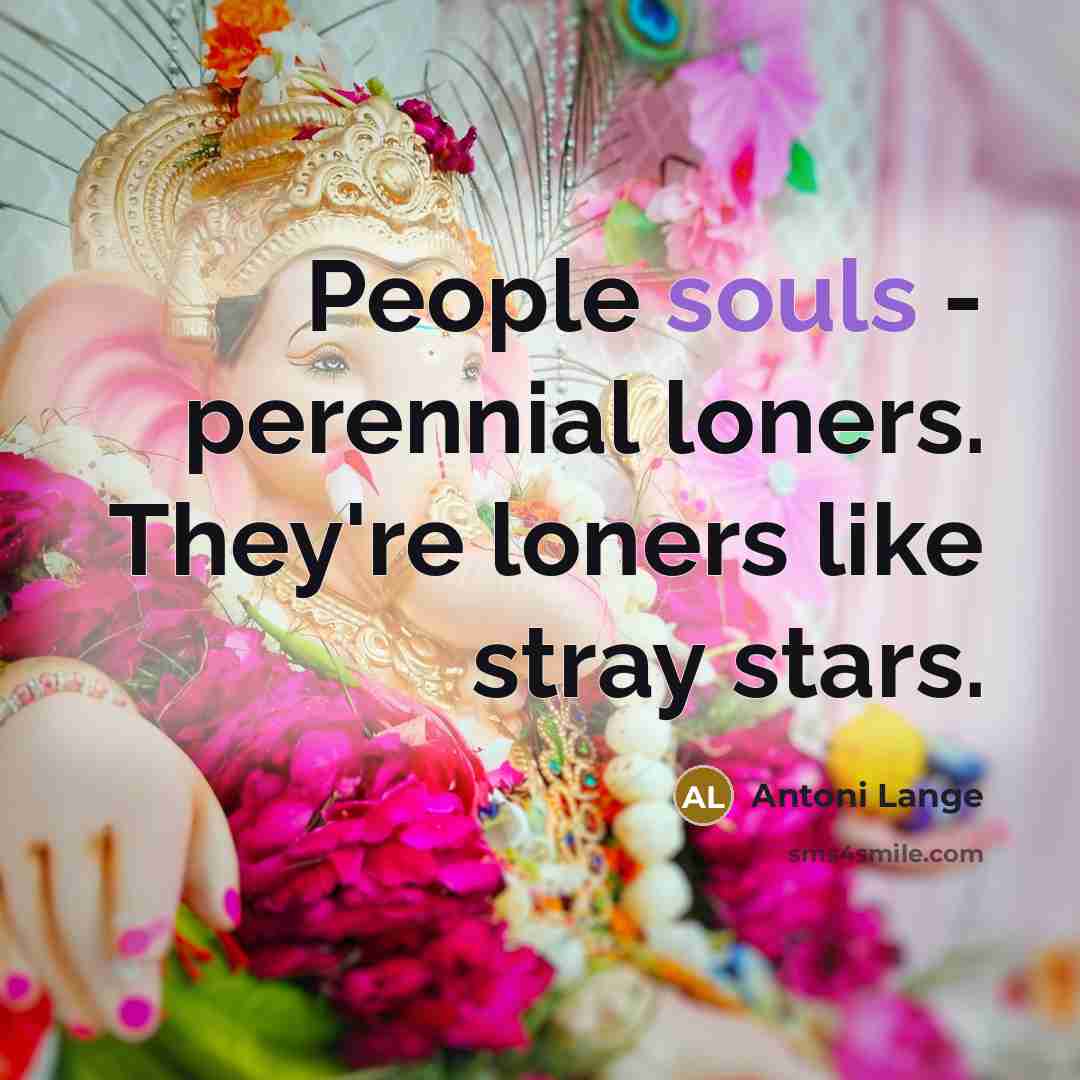 “People souls - perennial loners. They're loners like stray stars.…” quote by Antoni Lange