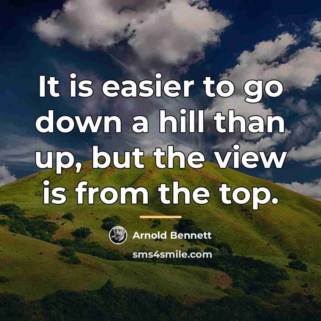 “It is easier to go down a hill than up,…” quote by Arnold Bennett
