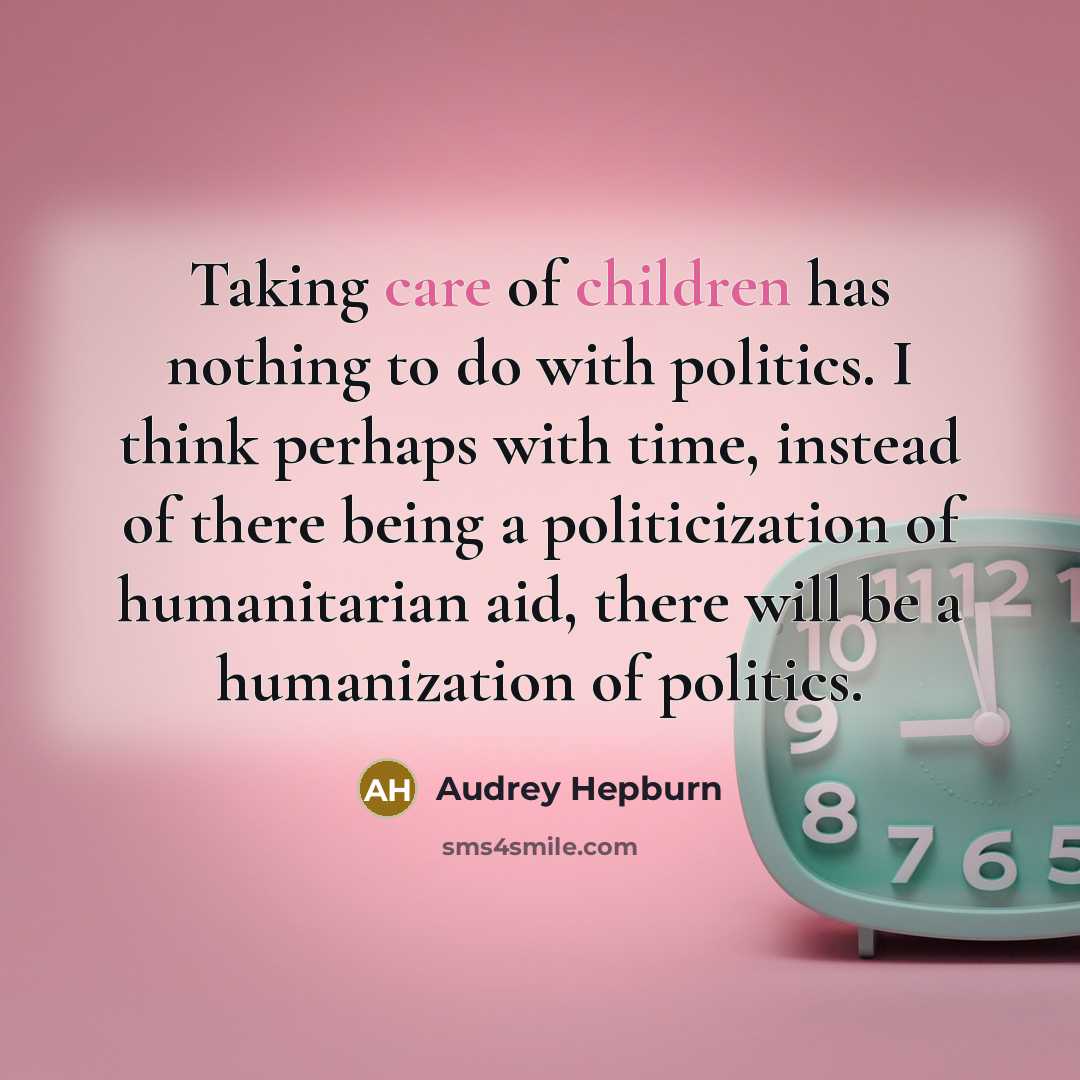 “Taking care of children has nothing to do with politics.…” quote by Audrey Hepburn