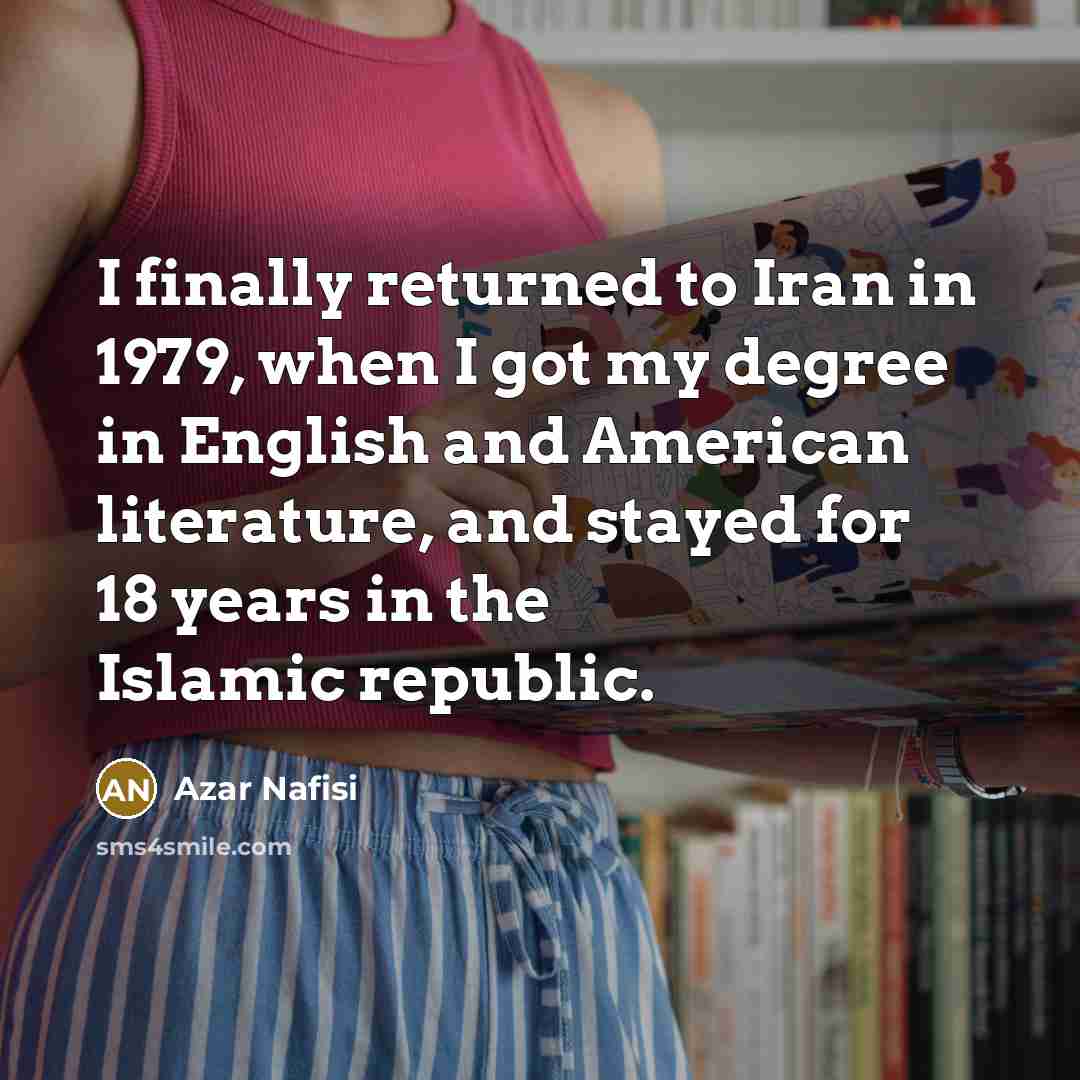 “I finally returned to Iran in 1979, when I got…” quote by Azar Nafisi