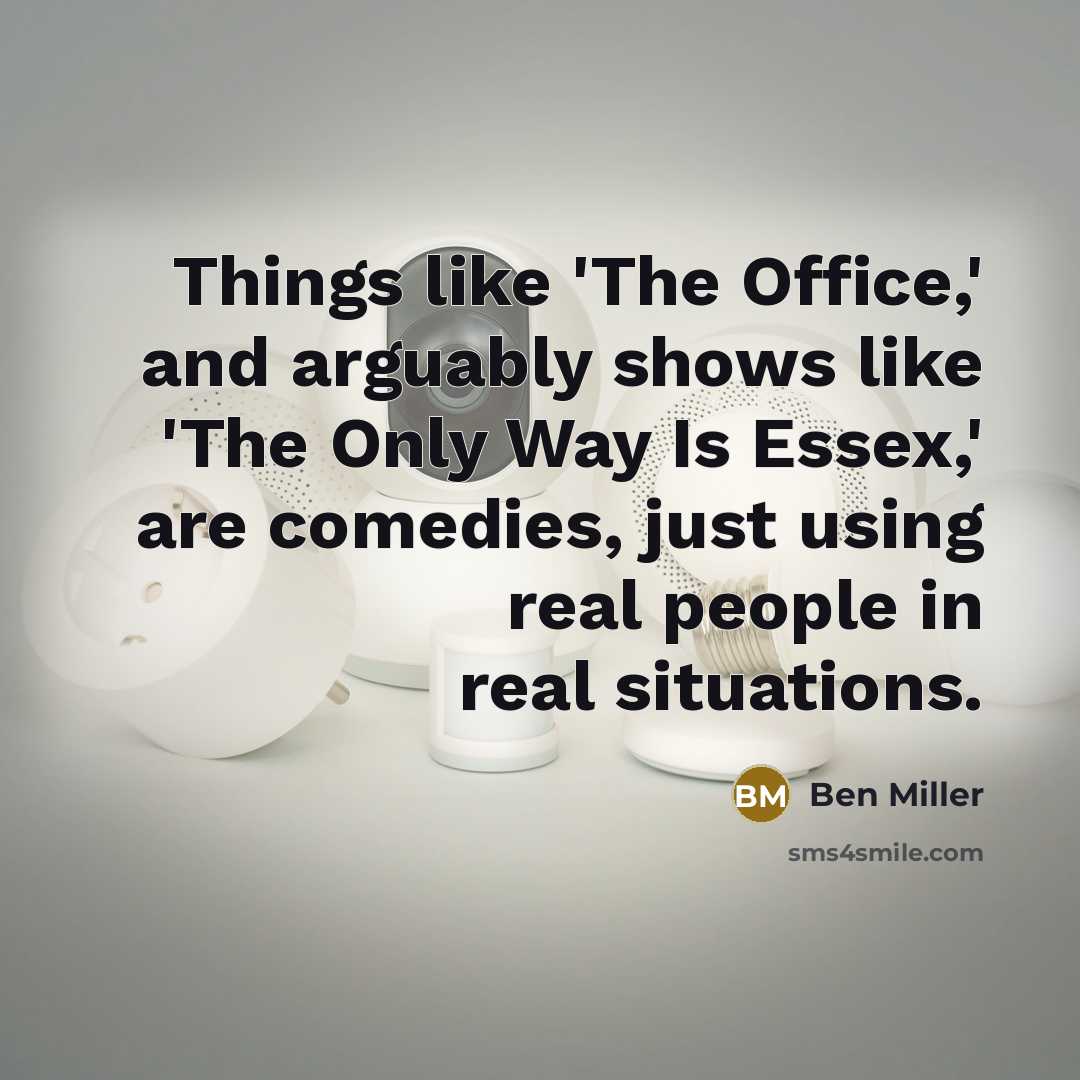 “Things like 'The Office,' and arguably shows like 'The Only…” quote by Ben Miller