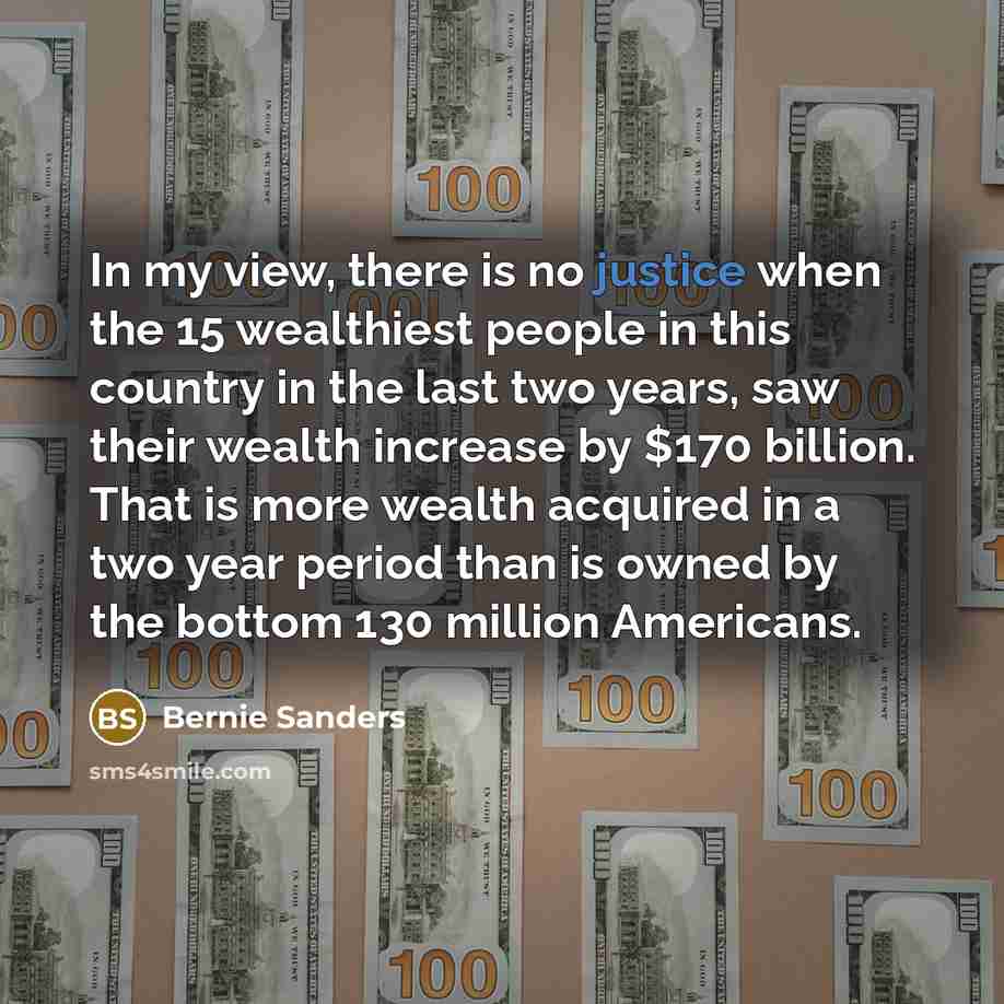 “In my view, there is no justice when the 15…” quote by Bernie Sanders