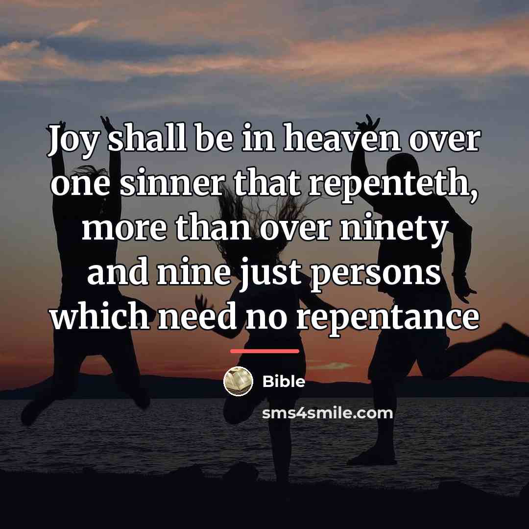 “Joy shall be in heaven over one sinner that repenteth,…” quote by Bible