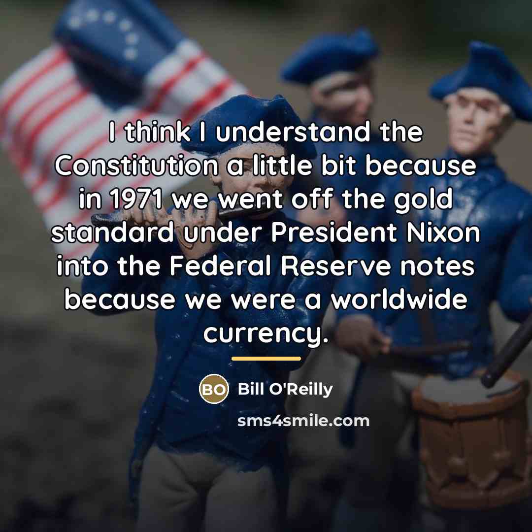 “I think I understand the Constitution a little bit because…” quote by Bill O'Reilly