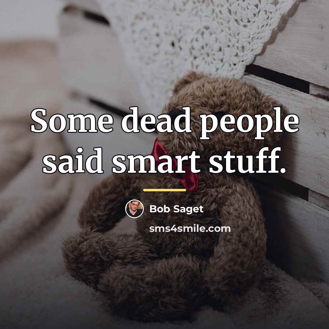 “Some dead people said smart stuff.…” quote by Bob Saget