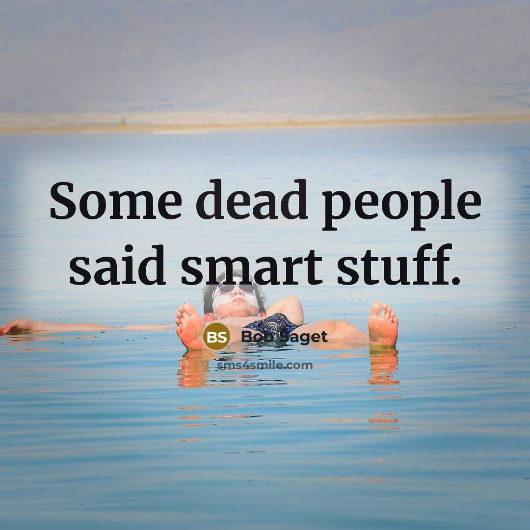 “Some dead people said smart stuff.” quote by Bob Saget