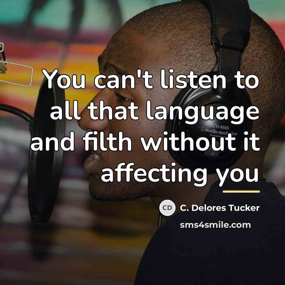 “You can't listen to all that language and filth without…” quote by C. Delores Tucker